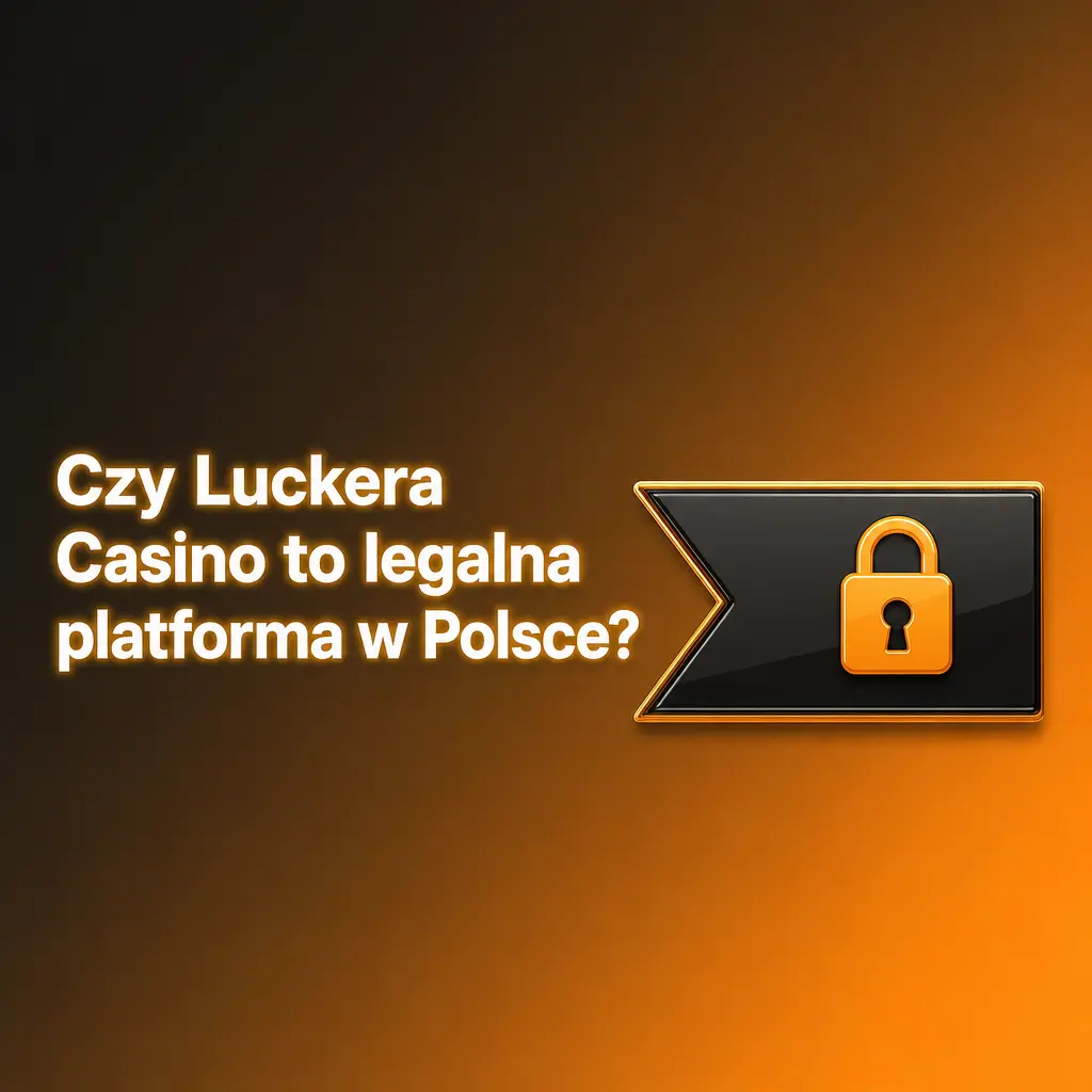 Legalność i bezpieczeństwo Luckera Casino w Polsce